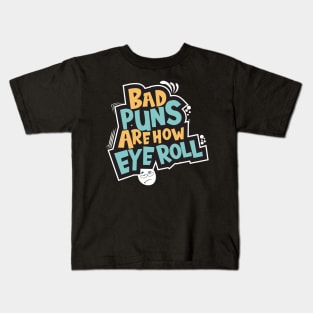 Bad Puns Are How Eye Roll Kids T-Shirt